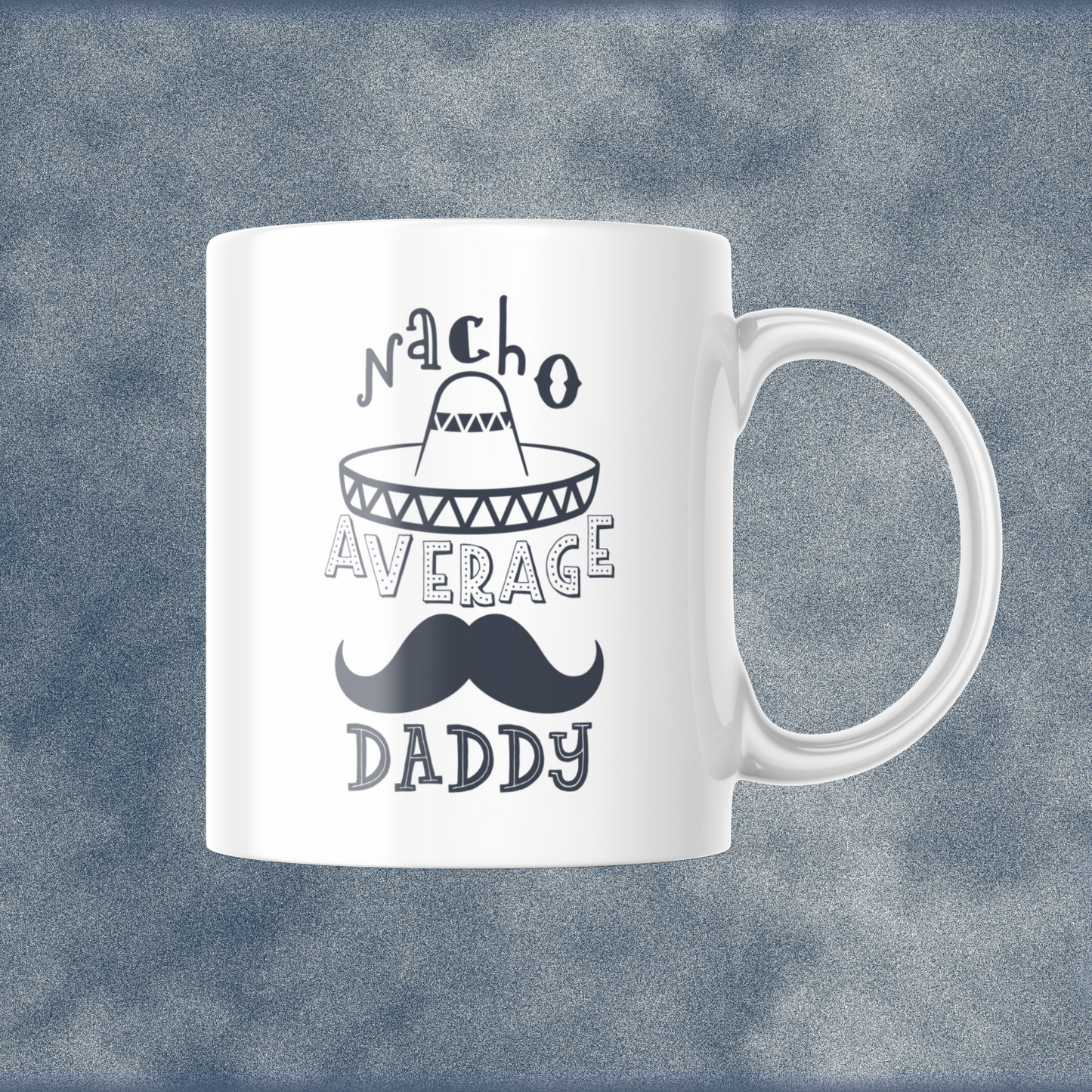 Nacho average Daddy! 11oz Mug for Dad